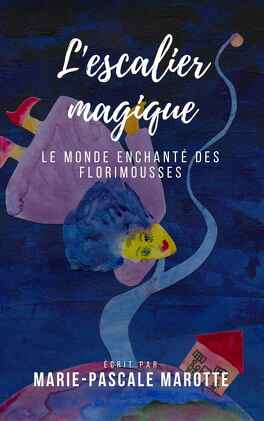 Couverture du livre : L'Escalier magique, le monde enchanté des florimousses