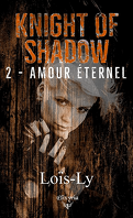 Knight of Shadow, Tome 2 : Amour Éternel