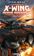 Star Wars X-Wing Rogue Squadron, Tome 1 : Rogue Leader