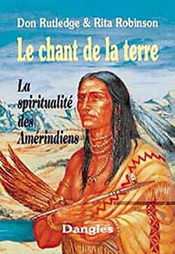 Couverture de Le Chant de la terre : La spiritualite des Amérindiens