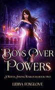 A Witch Among Warlocks, Tome 2 : Boys Over Powers