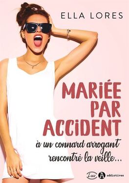MARIEE PAR ACCIDENT A UN CONNARD ARROGANT RENCONTRE LA VEILLE DE Ella Lores Mariee_par_accident_a_un_connard_rencontre_la_veille-1242777-264-432