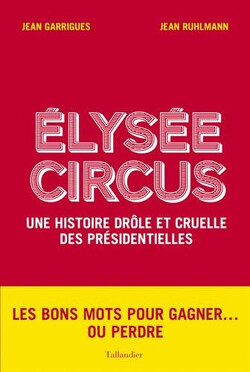 Couverture de Elysée Circus: Une histoire drôle et cruelle des présidentielles