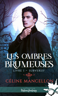 Les Ombres brumeuses, Tome 1 : Subversif