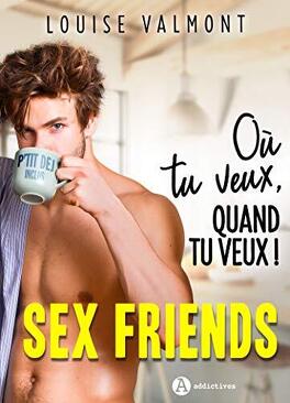 Couverture du livre : Sex Friends - Où tu veux, quand tu veux !
