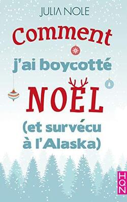 Couverture de Comment j'ai boycotté Noël (et survécu à l'Alaska)