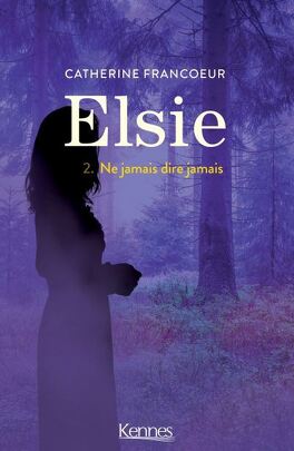 Couverture du livre : Elsie, Tome 2 : Ne jamais dire jamais