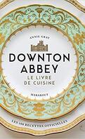 La cuisine de Downton Abbey: Les recettes officielles