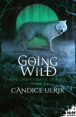 Going Wild, Tome 3 : Bon chien chasse de race - Livre de Candice Ulrik
