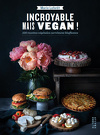Incroyable mais vegan !. 100 recettes végétales carrément bluffantes