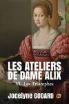 couverture Les Ateliers de dame Alix, Tome 6 : Les Triomphes