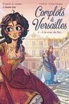 couverture Complots à Versailles, Tome 1 : A la cour du Roi