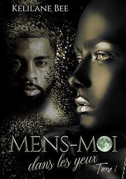 MENS-MOI DANS LES YEUX (Tome 1 et 2) de Kelilane Bee - SAGA Mens-moi-dans-les-yeux-1281369-250-400