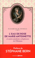 L'eau de rose de Marie-Antoinette et autres parfums voluptueux de l'histoire