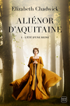 Aliénor d'Aquitaine, Tome 1 : L'Été d'une reine