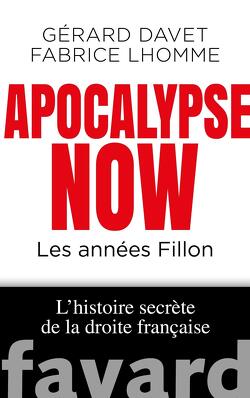 Couverture de Apocalypse Now - Les années Fillon : L'histoire secrète de la droite française