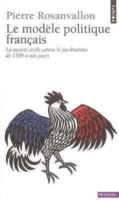 Couverture de Le modèle politique français : la société civile contre le jacobinisme de 1789 à nos jours