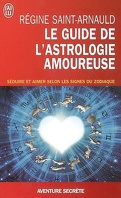 Le guide de l'astrologie amoureuse : séduire et aimer selon les signes du zodiaque