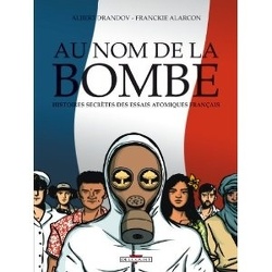 Couverture de Au nom de la bombe : histoires secrètes des essais atomiques français