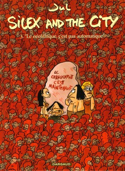 Couverture de Silex and the city, tome 3 : Le Néolithique, c'est pas automatique