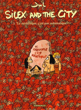 Couverture du livre Silex and the city, tome 3 : Le Néolithique, c'est pas automatique