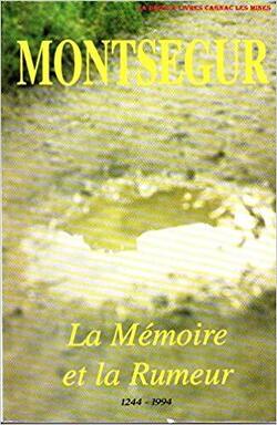 Couverture de Montségur : la mémoire et la rumeur, 1244-1994. : Actes du colloque tenus à Tarascon, Foix et Montségur les 21, 22, 23 octobre 1994