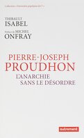 Pierre-Joseph Proudhon : L'Anarchie sans le désordre