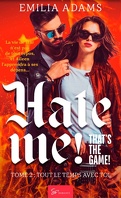 Hate me ! That's the game ! Tome 2 : Tout le temps avec toi