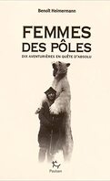 Femmes des pôles : Dix aventurières en quête d'absolu