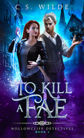 Hollowcliff Detectives, tome 1 : To Kill a Fae