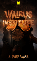 Walrus Institute, Tome 3 : Pulp wars