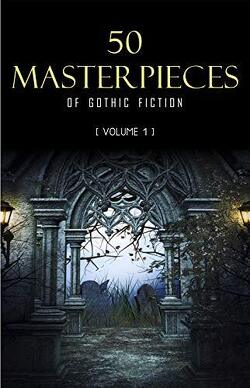 Couverture de 50 Masterpieces of Gothic Fiction, Volume 1