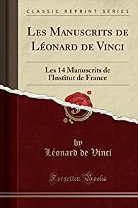 Couverture de Les Manuscrits de Léonard de Vinci : Les 14 Manuscrits de l'Institut de France