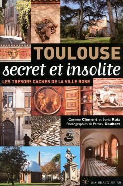 Couverture de Toulouse secret et insolite - Les trésors cachés de la ville rose