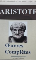 Aristote : Œuvres complètes et annexes (40 titres annotés et illustrés)
