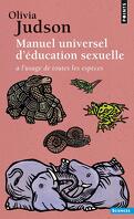 Manuel universel d'éducation sexuelle: à l'usage de toutes les espèces