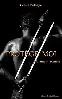 A JAMAIS (Tome1 à 5) de Céline Delhaye - SAGA A_jamais_tome_2_protege_moi-1343909-264-432