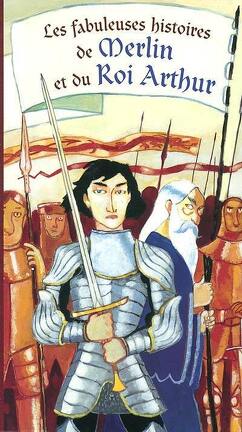 Couverture du livre : Les fabuleuses histoires de Merlin et du Roi Arthur