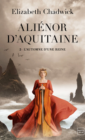 Aliénor d'Aquitaine, Tome 2 : L'Automne d'une Reine