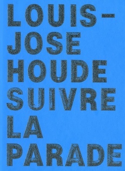 Couverture de Louis-Jose Houde - Suivre la parade