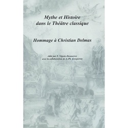 Couverture de Mythe et histoire dans le théâtre classique. Hommage à Christian Delmas