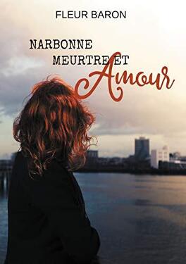 NARBONNE, MEUTRE ET AMOUR de Fleur baron Narbonne-meurtre-et-amour-1374617-264-432