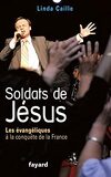 Soldats de Jésus : Les évangélistes à la conquête de la France