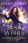 How To Be The Best Damn Faery Godmother In The World (Or Die Trying) Book 4 : Best Wishes