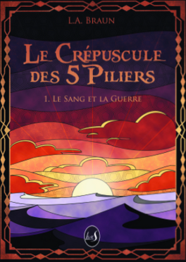 LE CREPUSCULE DES 5 PILIERS (Tome1) de L.A. Braun Le-crepuscule-des-5-piliers-tome-1-le-sang-et-la-guerre-1389165-264-432