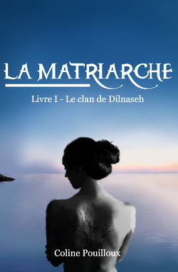 Couverture de La Matriarche, Livre 1 : Le clan de Dilnaseh