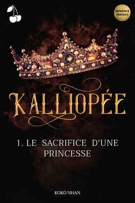 Couverture du livre : Kalliopée, Tome 1 : Le Sacrifice d'une princesse