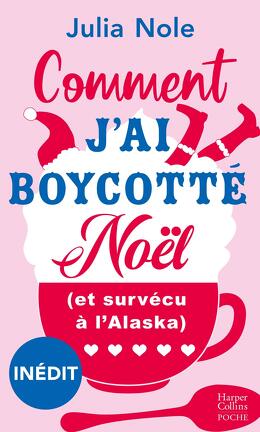 Couverture du livre : Comment j'ai boycotté Noël (et survécu à l'Alaska)
