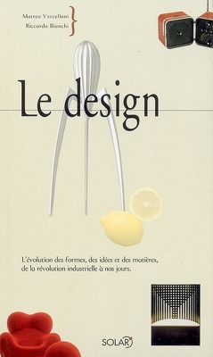 Couverture de Le design : l'évolution des formes, des idées et des matières, de la révolution industrielle à nos jours