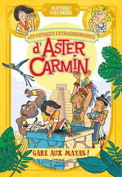 Couverture de Les Voyages extraordinaires d'Aster Carmin, Tome 3 : Gare aux Mayas !